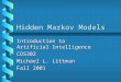 Hidden Markov Models Introduction to Artificial Intelligence COS302 Michael L. Littman Fall 2001