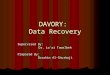 DAVORY: Data Recovery DAVORY: Data Recovery Supervised By: Dr. Lo'ai Tawalbeh Prepared By: Ibrahim Al-Shurbaji