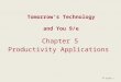 Tomorrow’s Technology and You 9/e Chapter 5 Productivity Applications  Slide 1