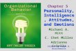 5-1 Michael A. Hitt C. Chet Miller Adrienne Colella Personality, Intelligence, Attitudes, and Emotions Chapter 5 Personality, Intelligence, Attitudes,