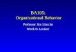 BA105: Organizational Behavior Professor Jim Lincoln Week 6: Lecture
