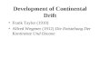 Development of Continental Drift Frank Taylor (1910) Alfred Wegener (1912) Die Entstehung Der Kontinente Und Ozeane