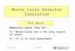 1 March 2009 C.P. Ward Monte Carlo Detector Simulation Pat Ward Memorable quote from UA5:- A: “Monte Carlo isn’t the only source of truth” B: “It is in