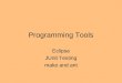 Programming Tools Eclipse JUnit Testing make and ant