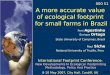 1/22 A more accurate value of ecological footprint for small farms in Brazil Feni Agostinho Enrique Ortega State University of Campinas, Brazil Raul Siche