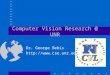 Computer Vision Research @ UNR Dr. George Bebis 