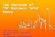 The Services of TDC Business InfoCentre Miss Wendy Wong Assistant Business Information Manager The Hong Kong Trade Development Council