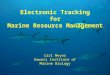 Electronic Tracking for Marine Resource Management Carl Meyer Hawaii Institute of Marine Biology