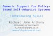 Generic Support for Policy-Based Self-Adaptive Systems (Introducing AGILE) Richard John Anthony University of Greenwich R.J.Anthony@gre.ac.uk 
