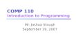 COMP 110 Introduction to Programming Mr. Joshua Stough September 19, 2007
