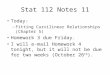 Stat 112 Notes 11 Today: –Fitting Curvilinear Relationships (Chapter 5) Homework 3 due Friday. I will e-mail Homework 4 tonight, but it will not be due