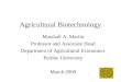 Agricultural Biotechnology Marshall A. Martin Professor and Associate Head Department of Agricultural Economics Purdue University March 2000