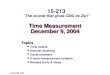Time Measurement December 9, 2004 Topics Time scales Interval counting Cycle counters K-best measurement scheme Related tools & ideas class29.ppt 15-213