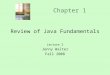 Chapter 1 Review of Java Fundamentals Lecture 2 Jenny Walter Fall 2008