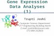 Gene Expression Data Analyses (1) Trupti Joshi Computer Science Department 317 Engineering Building North E-mail: joshitr@missouri.edu 573-884-3528(O)