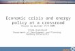 Economic crisis and energy policy at a crossroad Energi og økonomi 17/3 2009 Frede Hvelplund Department of Development and Planning, Aalborg University