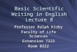 Basic Scientific Writing in English Lecture 8 Professor Ralph Kirby Faculty of Life Sciences Extension 7323 Room B322