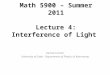 Math 5900 – Summer 2011 Lecture 4: Interference of Light Gernot Laicher University of Utah - Department of Physics & Astronomy