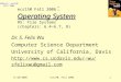 UCDavis, ecs150 Fall 2006 11/20/2006ecs150, Fall 20061 Operating System ecs150 Fall 2006 : Operating System #5: File Systems (chapters: 6.4~6.7, 8) Dr
