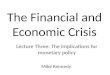 The Financial and Economic Crisis Lecture Three: The implications for monetary policy Mike Kennedy