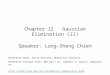 Chapter 12 Gaussian Elimination (II) Speaker: Lung-Sheng Chien Reference book: David Kincaid, Numerical Analysis Reference lecture note: Wen-wei Lin, chapter