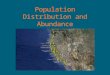 Population Distribution and Abundance. region biosphere landscape ecosystem community interaction population individual Evolutionary change driven by
