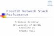 FreeBSD Network Stack Performance Srinivas Krishnan University of North Carolina at Chapel Hill