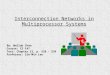 Interconnection Networks in Multiprocessor Systems By: Wallun Chan Course: CS 147 Text: Chapter 12, p. 528 - 539 Professor: Sin-Min Lee