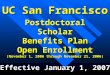 UC San Francisco PostdoctoralScholar Benefits Plan Open Enrollment (November 1, 2006 through November 21, 2006) Effective January 1, 2007