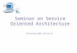 Seminar on Service Oriented Architecture Securing Web Services