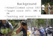 Background Hiked/Climbed since 1957 Taught since 1971: UMC & UW Teaching and research in air pollution and climate change since 1972