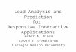 Load Analysis and Prediction for Responsive Interactive Applications Peter A. Dinda David R. O’Hallaron Carnegie Mellon University