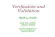 Verification and Validation Mark C. Paulk July 16, 2003 SEEK 2003 PaulkConsulting@att.net Mark.Paulk@ieee.org mcp@cs.cmu.edu