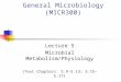 General Microbiology (MICR300) Lecture 5 Microbial Metabolism/Physiology (Text Chapters: 5.9-5.13; 5.15-5.17)