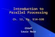 1 Introduction to Parallel Processing Ch. 12, Pg. 514-526 CS147 Louis Huie