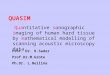 Quantitative sonographic imaging of human hard tissue by mathematical modelling of scanning acoustic microscopy data QUASIM Prof. Dr. R.Sader Prof.Dr.M.Grote