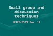 Small group and discussion techniques NFTEP/GSTEP Nov. 12