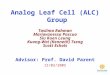 1 Analog Leaf Cell (ALC) Group Advisor: Prof. David Parent Taslima Rahman Mariavanessa Pascua Siu Kuen Leung Kuang-Wai (Kenneth) Tseng Scott Echols 12/02/2005