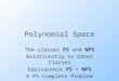 1 Polynomial Space The classes PS and NPS Relationship to Other Classes Equivalence PS = NPS A PS-Complete Problem