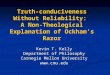 Truth-conduciveness Without Reliability: A Non-Theological Explanation of Ockham’s Razor Kevin T. Kelly Department of Philosophy Carnegie Mellon University