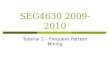 SEG4630 2009-2010 Tutorial 2 – Frequent Pattern Mining