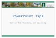 PowerPoint Tips Center for Teaching and Learning