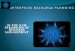 IN THE NEW PARADIGMS OF BUSINESS MANAGEMENT. ENTERPRISE RESOURCE PLANNING What is ERP? Business Challenges Today Why purchase an ERP solution ? Intway