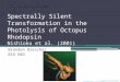 Spectrally Silent Transformation in the Photolysis of Octopus Rhodopsin Nishioku et al. (2001) Brandon Drescher BIO 603 