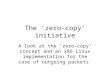 The ‘zero-copy’ initiative A look at the ‘zero-copy’ concept and an x86 Linux implementation for the case of outgoing packets
