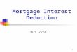 1 Mortgage Interest Deduction Bus 225K. 2 Considerations Definitions – Acquisition debt, home equity debt Limitations and how applied Ability to treat