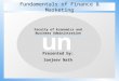 Un Fundamentals of Finance & Marketing un Faculty of Economics and Business Administration Presented by: Sanjeev Nath
