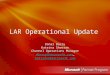 LAR Operational Update Donal Barry Katrina Sheeran Channel Operations Manager dbarry@microsoft.com katrinas@microsoft.com Donal Barry Katrina Sheeran Channel