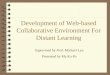 Development of Web-based Collaborative Environment For Distant Learning Supervised by Prof. Michael Lyu Presented by Ma Ka Po