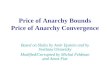 Price of Anarchy Bounds Price of Anarchy Convergence Based on Slides by Amir Epstein and by Svetlana Olonetsky Modified/Corrupted by Michal Feldman and